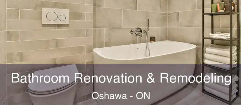  Bathroom Renovation & Remodeling Oshawa - ON